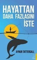 Hayattan Daha Fazlasini Iste - Tattersall, Aynur