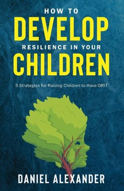 How to develop resilience in your Children - Alexander, Daniel