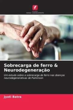 Sobrecarga de ferro & Neurodegeneração - Batra, Jyoti