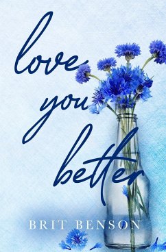 Love You Better: A best friends to lovers romance - Benson, Brit