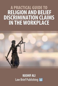 A Practical Guide to Religion and Belief Discrimination Claims in the Workplace - Ali, Kashif