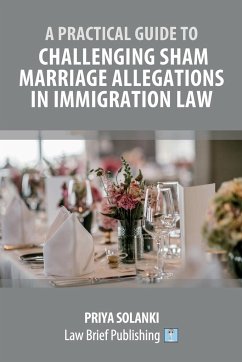 A Practical Guide to Challenging Sham Marriage Allegations in Immigration Law - Solanki, Priya
