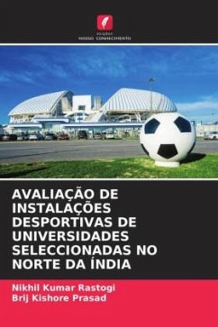 AVALIAÇÃO DE INSTALAÇÕES DESPORTIVAS DE UNIVERSIDADES SELECCIONADAS NO NORTE DA ÍNDIA - Rastogi, Nikhil Kumar;Prasad, Brij Kishore