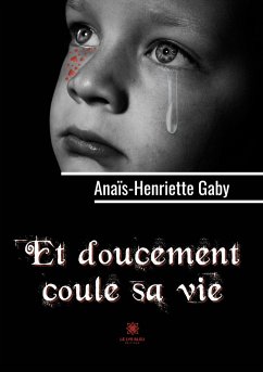 Et doucement coule sa vie - Anaïs-Henriette Gaby