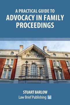 A Practical Guide to Advocacy in Family Proceedings - Barlow, Stuart
