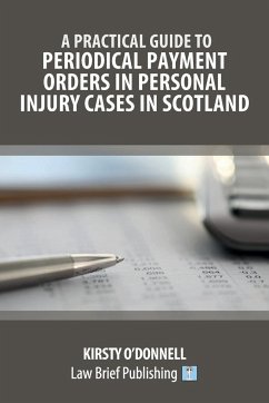 A Practical Guide to Periodical Payment Orders in Personal Injury Cases in Scotland - O'Donnell, Kirsty