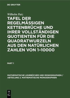Tafel der regelmässigen Kettenbrüche und ihrer vollständigen Quotienten für die Quadratwurzeln aus den natürlichen Zahlen von 1-10000 - Patz, Wilhelm