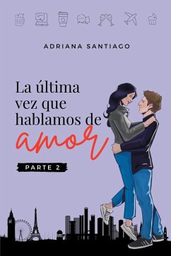La última vez que hablamos de amor Parte 2 - Santiago, Adriana