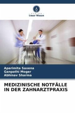 MEDIZINISCHE NOTFÄLLE IN DER ZAHNARZTPRAXIS - Saxena, Aparimita;Moger, Ganpathi;Sharma, Abhinav