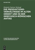 Die Produktionsverhältnisse im Alten Orient und in der griechisch-römischen Antike