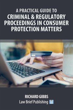 A Practical Guide to Criminal and Regulatory Proceedings in Consumer Protection Matters - Gibbs, Richard