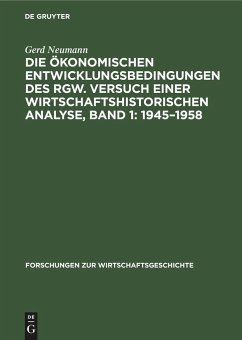 Die ökonomischen Entwicklungsbedingungen des RGW. Versuch einer wirtschaftshistorischen Analyse, Band 1: 1945¿1958 - Neumann, Gerd