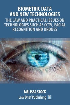 Biometric Data and New Technologies - The Law and Practical Issues on Technologies Such as CCTV, Facial Recognition and Drones - Stock, Melissa