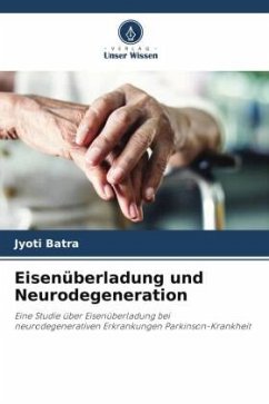 Eisenüberladung und Neurodegeneration - Batra, Jyoti