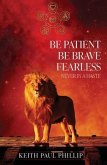 Be Patient, Be Brave, Fearless, Never In A Haste (eBook, ePUB)