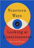 Nineteen Ways of Looking at Consciousness (eBook, ePUB)