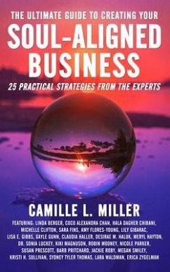The Ultimate Guide to Creating Your Soul-Aligned Business (eBook, ePUB) - Miller, Camille