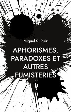 Aphorismes, paradoxes et autres fumisteries (eBook, ePUB) - Ruiz, Miguel S.