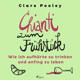 Chianti zum Frühstück: Wie ich aufhörte zu trinken und anfing zu leben (MP3-Download)