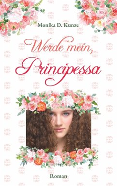 Werde mein, Principessa (eBook, ePUB) - Kunze, Monika D.