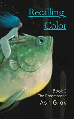 Recalling Color (The Dreamscape, #2) (eBook, ePUB) - Gray, Ash