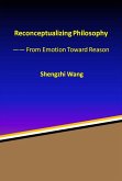 Reconceptualizing Philosophy: From Emotion Toward Reason (eBook, ePUB)