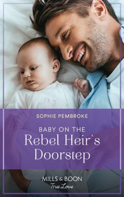 Baby On The Rebel Heir's Doorstep (The Heirs of Wishcliffe, Book 3) (Mills & Boon True Love) (eBook, ePUB) - Pembroke, Sophie