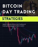 Bitcoin Day Trading Strategies: Highly Profitable Bitcoin Day Trading and Scalping Strategies That Work in 2022 (Profitable Trading Strategies, #1) (eBook, ePUB)