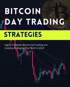 Bitcoin Day Trading Strategies: Highly Profitable Bitcoin Day Trading and Scalping Strategies That Work in 2022 (Profitable Trading Strategies, #1) (eBook, ePUB) - Roma, Micheal