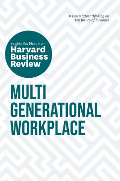Multigenerational Workplace: The Insights You Need from Harvard Business Review (eBook, ePUB) - Review, Harvard Business; Gerhardt, Megan W.; Irving, Paul; Poo, Ai-Jen; Gupta, Sarita