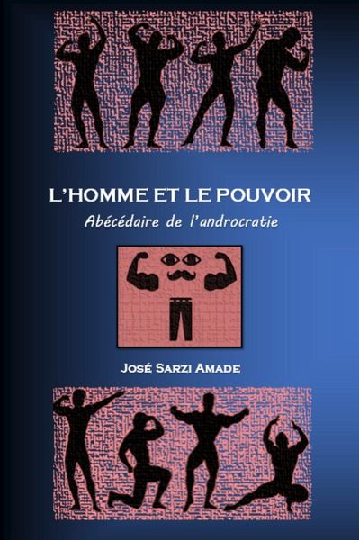 L' homme et le pouvoir Abécédaire de l'androcratie (eBook, ePUB)