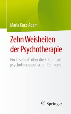 Zehn Weisheiten der Psychotherapie - Kurz-Adam, Maria
