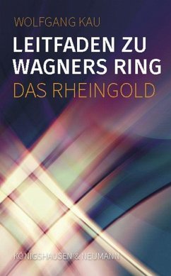 Leitfaden zu Wagners Ring - Das Rheingold - Kau, Wolfgang