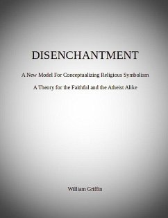 Disenchantment: A New Model for Conceptualizing Religious Symbolism (eBook, ePUB) - Griffin, William