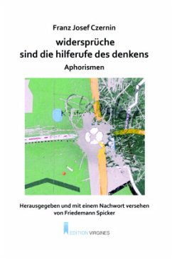 widersprüche sind die hilferufe des denkens. aphorismen - Czernin, Franz Josef