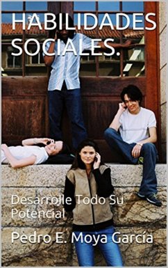 HABILIDADES SOCIALES. Desarrolle Todo Su Potencial (eBook, ePUB) - García, Pedro E. Moya