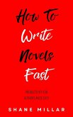 How to Write Novels Fast: Productivity for Authors Made Easy (Write Better Fiction, #3) (eBook, ePUB)