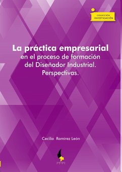 La práctica empresarial en el proceso de formación del Diseñador Industrial. Perspectivas (eBook, ePUB) - Ramírez León, Cecilia