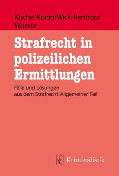 Strafrecht in polizeilichen Ermittlungen - Kische, Sascha;König, Sebastian;Wick-Rentrop, Kathrin