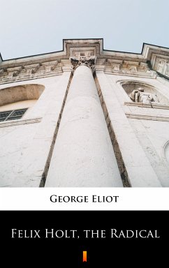 Felix Holt, the Radical (eBook, ePUB) - Eliot, George