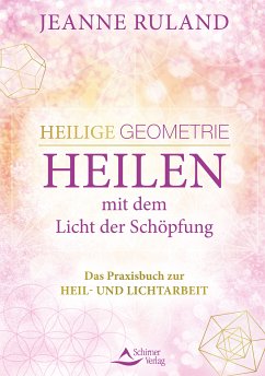 Heilige Geometrie - Heilen mit dem Licht der Schöpfung (eBook, ePUB) - Ruland, Jeanne