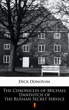 The Chronicles of Michael Danevitch of the Russian Secret Service (eBook, ePUB) - Donovan, Dick