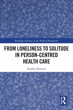 From Loneliness to Solitude in Person-centred Health Care (eBook, ePUB) - Buetow, Stephen