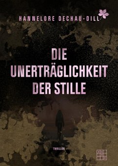 Die Unerträglichkeit der Stille (eBook, ePUB) - Dechau-Dill, Hannelore