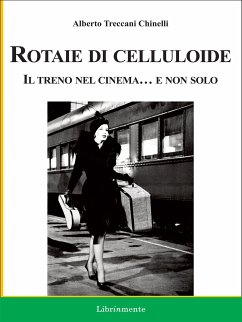 Rotaie di celluloide. Il treno nel cinema... e non solo (eBook, ePUB) - Treccani Chinelli, Alberto