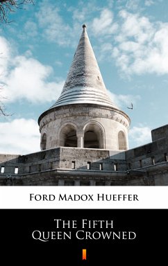 The Fifth Queen Crowned (eBook, ePUB) - Hueffer, Ford Madox