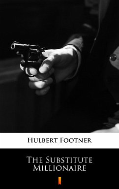The Substitute Millionaire (eBook, ePUB) - Footner, Hulbert
