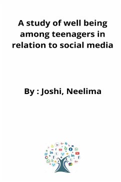 A study of well being among teenagers in relation to social media - Neelima, Joshi