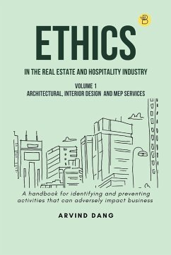 Ethics in the real estate and hospitality industry (Volume 1 - Architectural, Interior Design and MEP Services) - Dang, Arvind