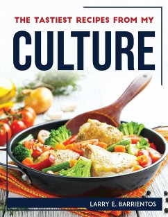 THE TASTIEST RECIPES FROM MY CULTURE - Larry E. Barrientos